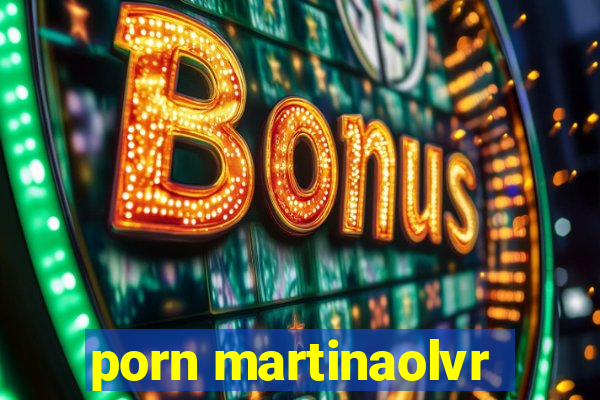 porn martinaolvr